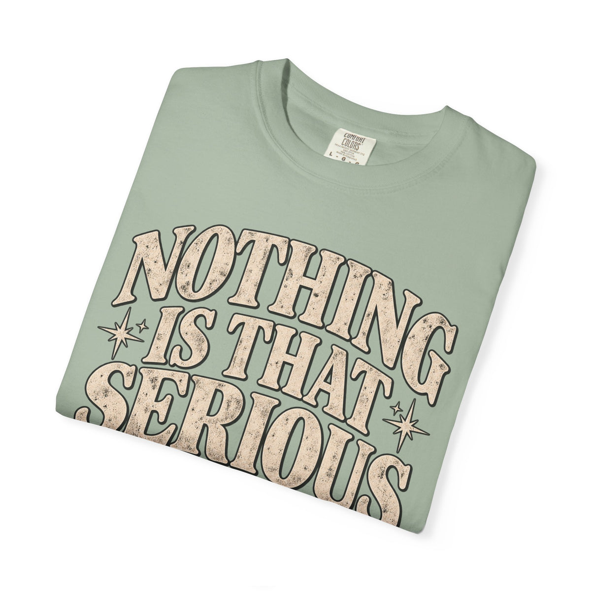 Nothing Is That Serious T-Shirt — Relaxed Vintage Graphic Tee