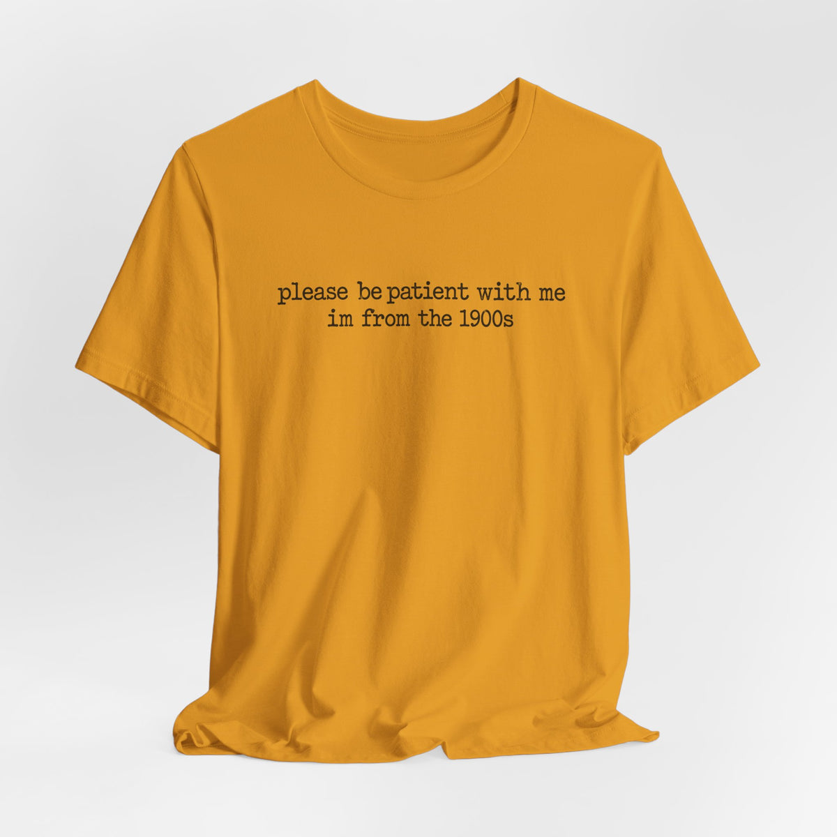 Vintage Vibe Tee — "please be patient with me im from the 1900s"