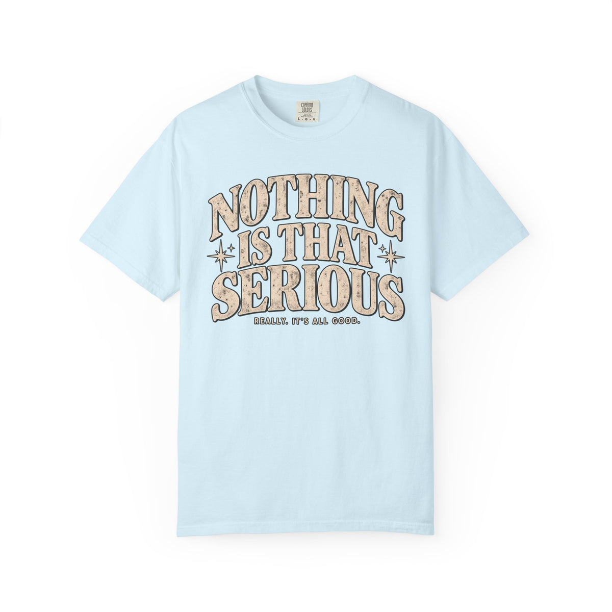 Nothing Is That Serious T-Shirt — Relaxed Vintage Graphic Tee