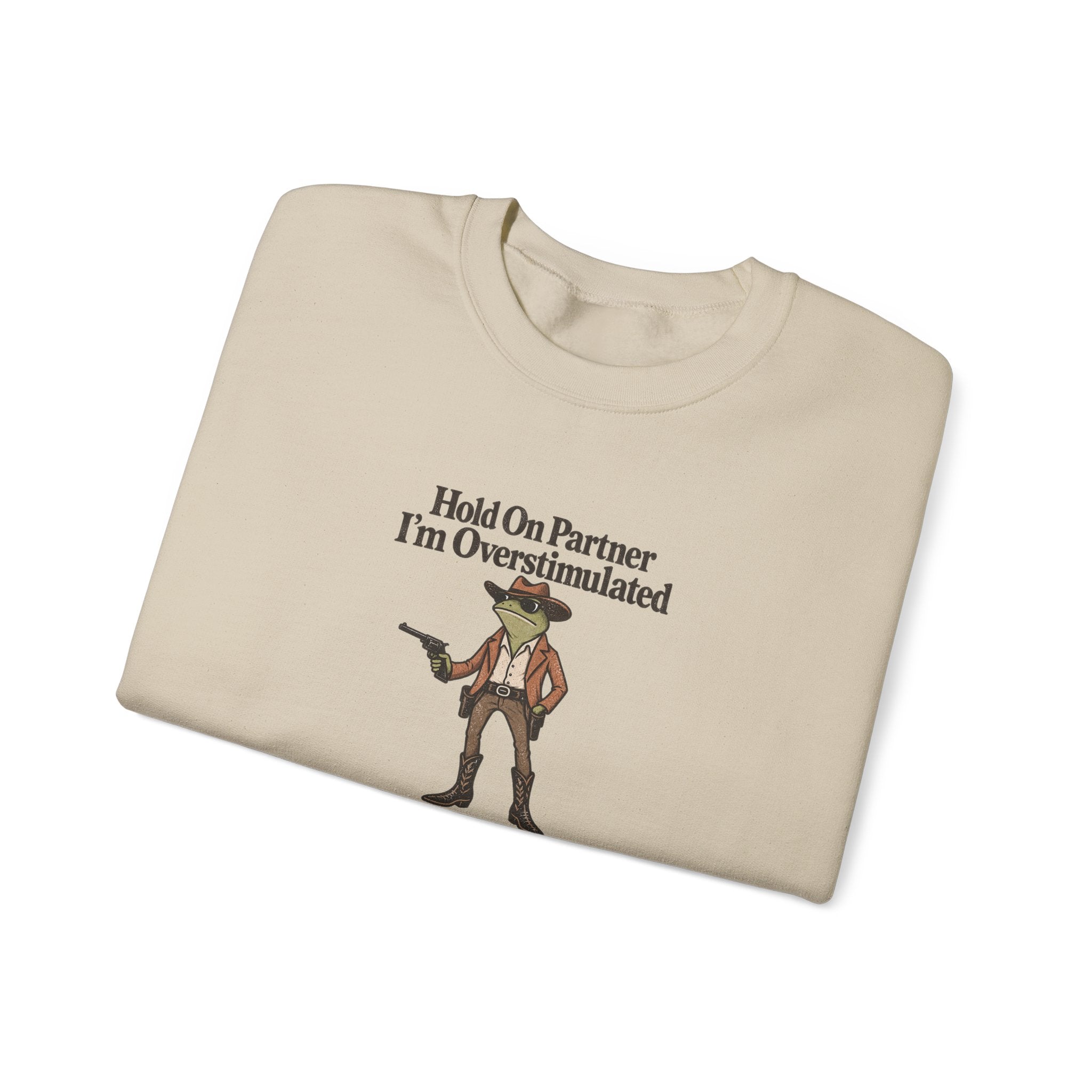 Crewneck Sweatshirt — "Hold On Partner I'm Overstimulated" Cowboy Graphic