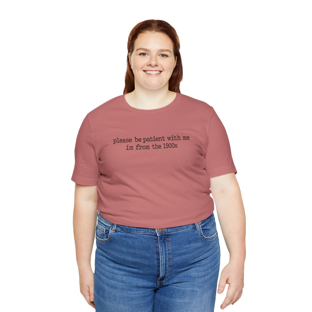 Vintage Vibe Tee — "please be patient with me im from the 1900s"