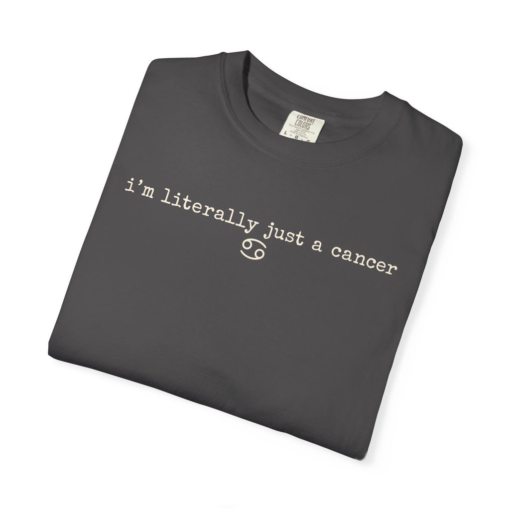 "I'm Literally Just a Cancer" Zodiac Tee