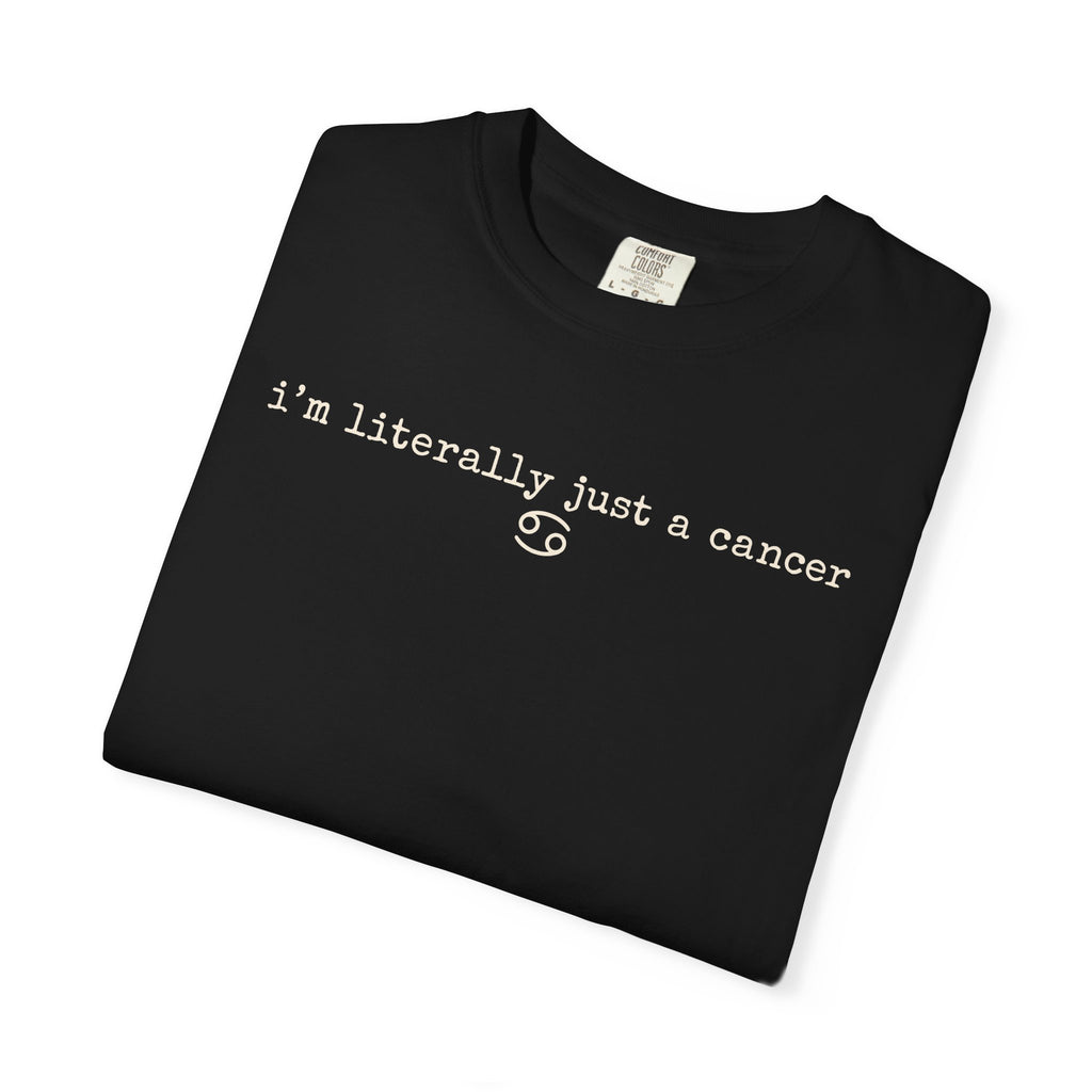 "I'm Literally Just a Cancer" Zodiac Tee