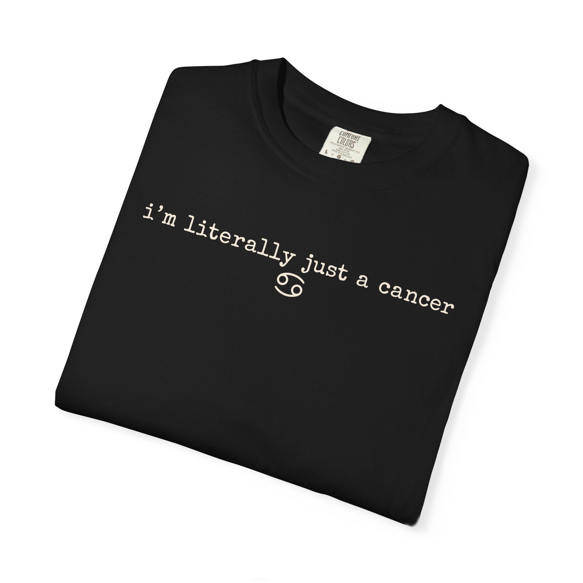 "I'm Literally Just a Cancer" Zodiac Tee