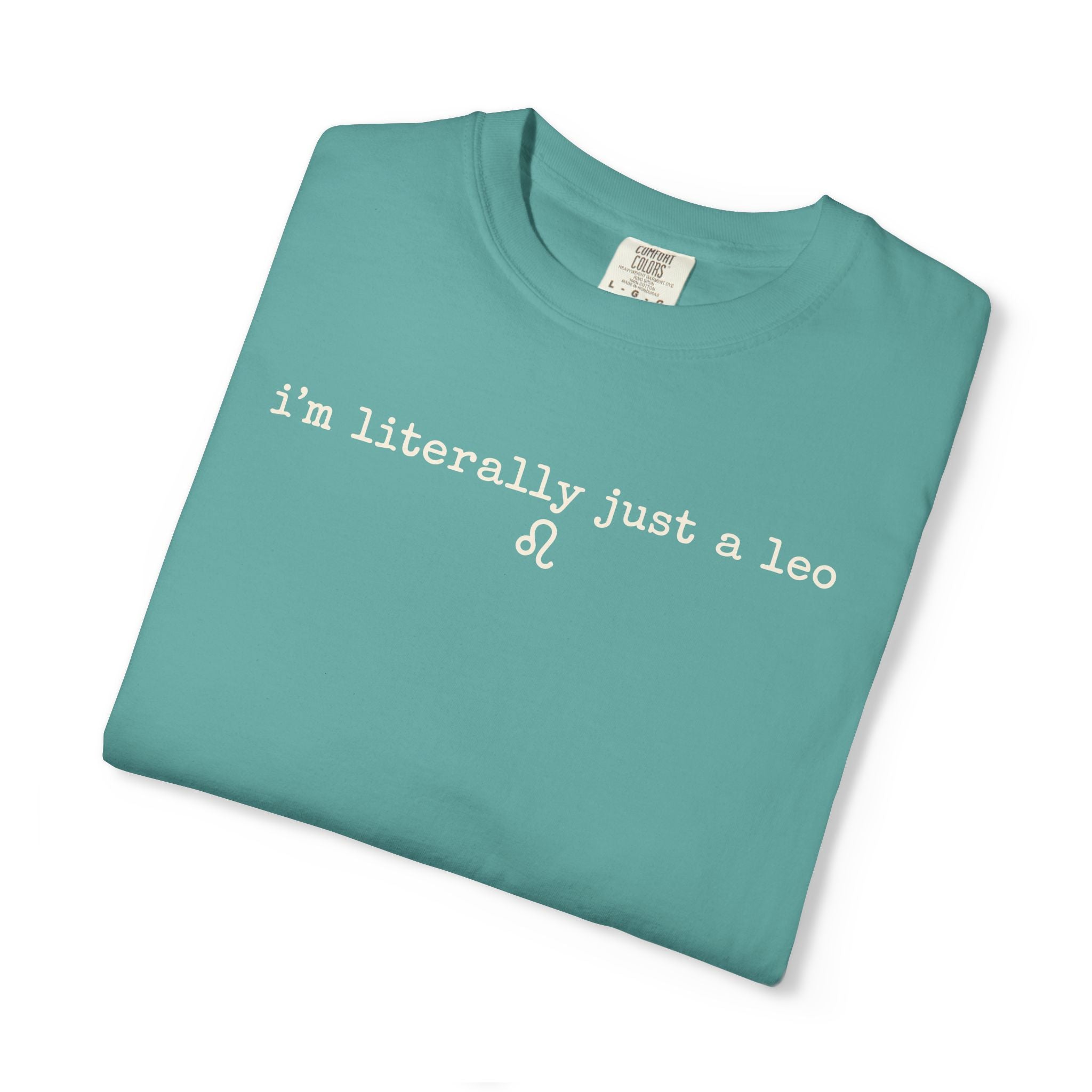 I'm Literally Just a Leo Classic Neutral Garment-Dyed T‑Shirt