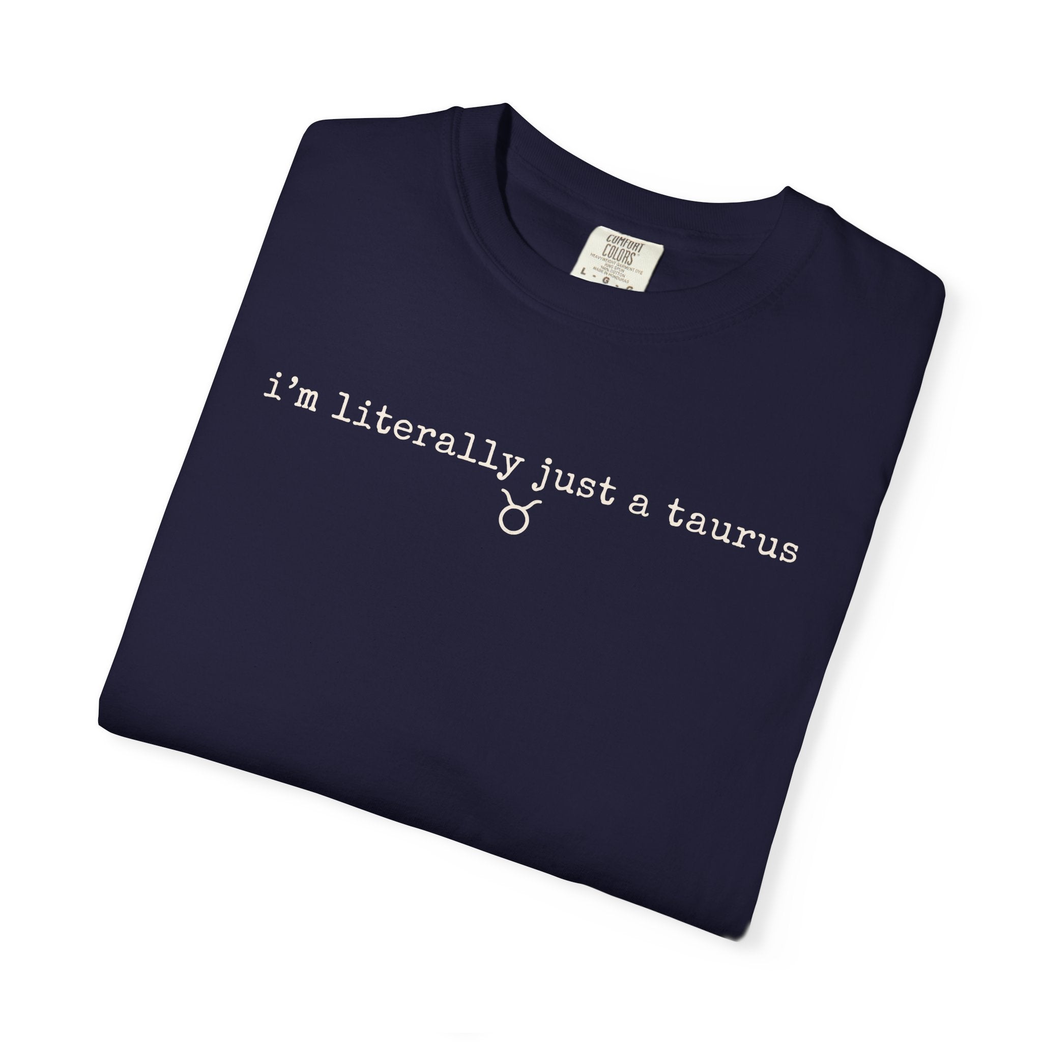 I'm Literally Just a Taurus Garment-Dyed T-Shirt — Neutral Cream Everyday Tee