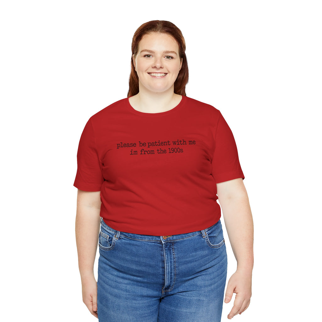 Vintage Vibe Tee — "please be patient with me im from the 1900s"