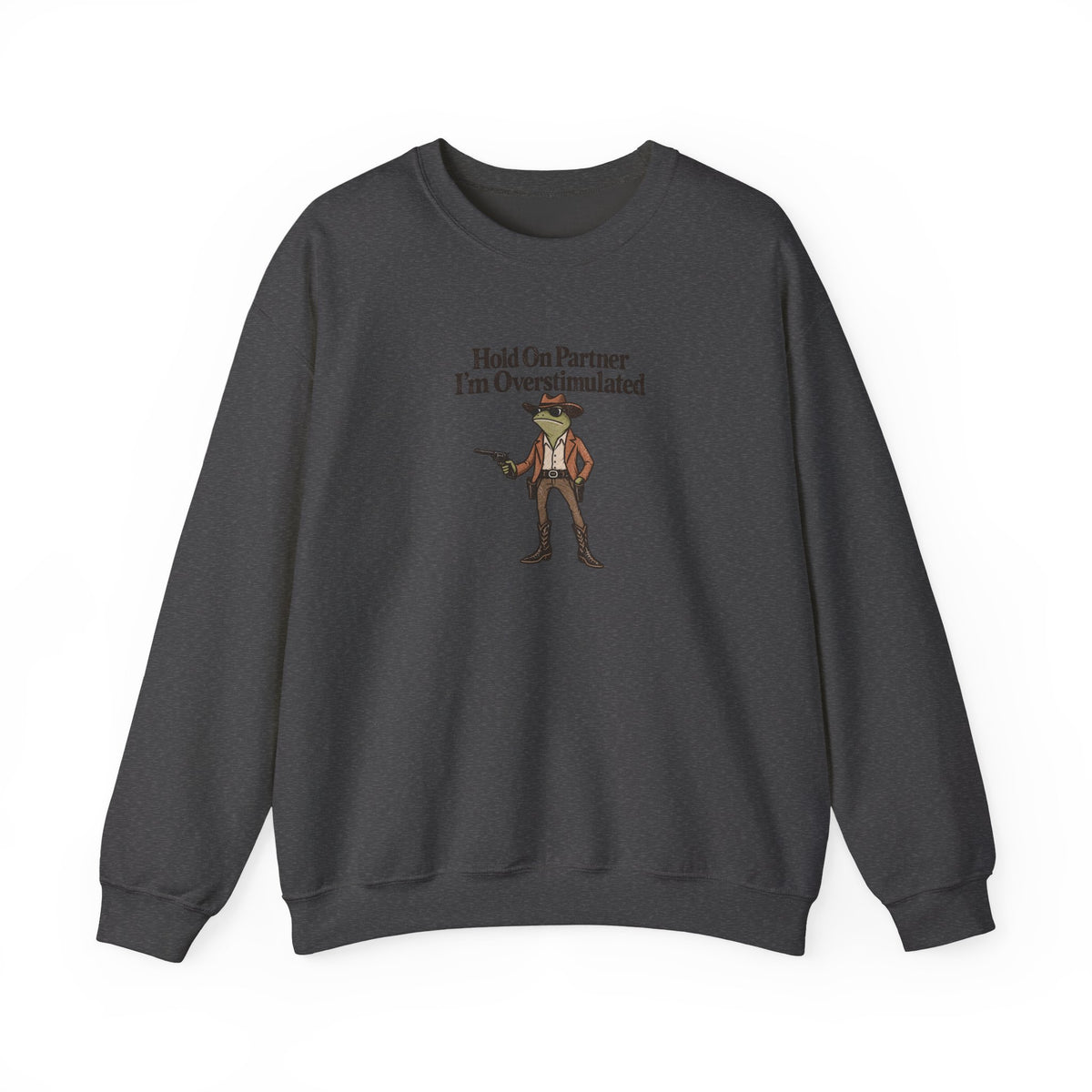 Hold On Partner I'm Overstimulated Crewneck — Funny Cowboy Sweatshirt
