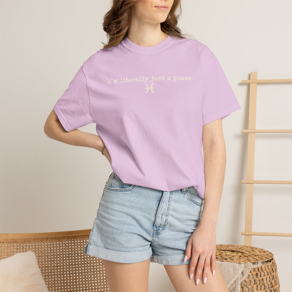 I'm Literally Just a Pisces Unisex Garment-Dyed T-Shirt