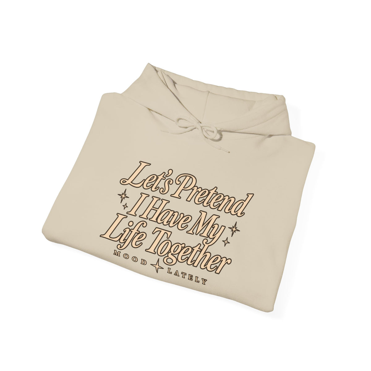 Let's Pretend I Have My Life Together Hoodie — Funny Graphic Pullover