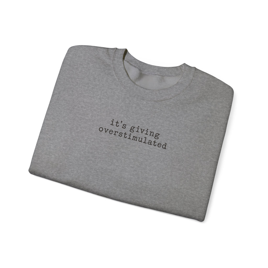 Crewneck Sweatshirt — "it's giving overstimulated" Minimal Text Casual Pullover