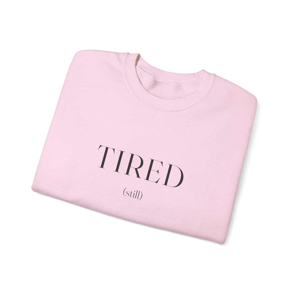 Tired Still Sweatshirt