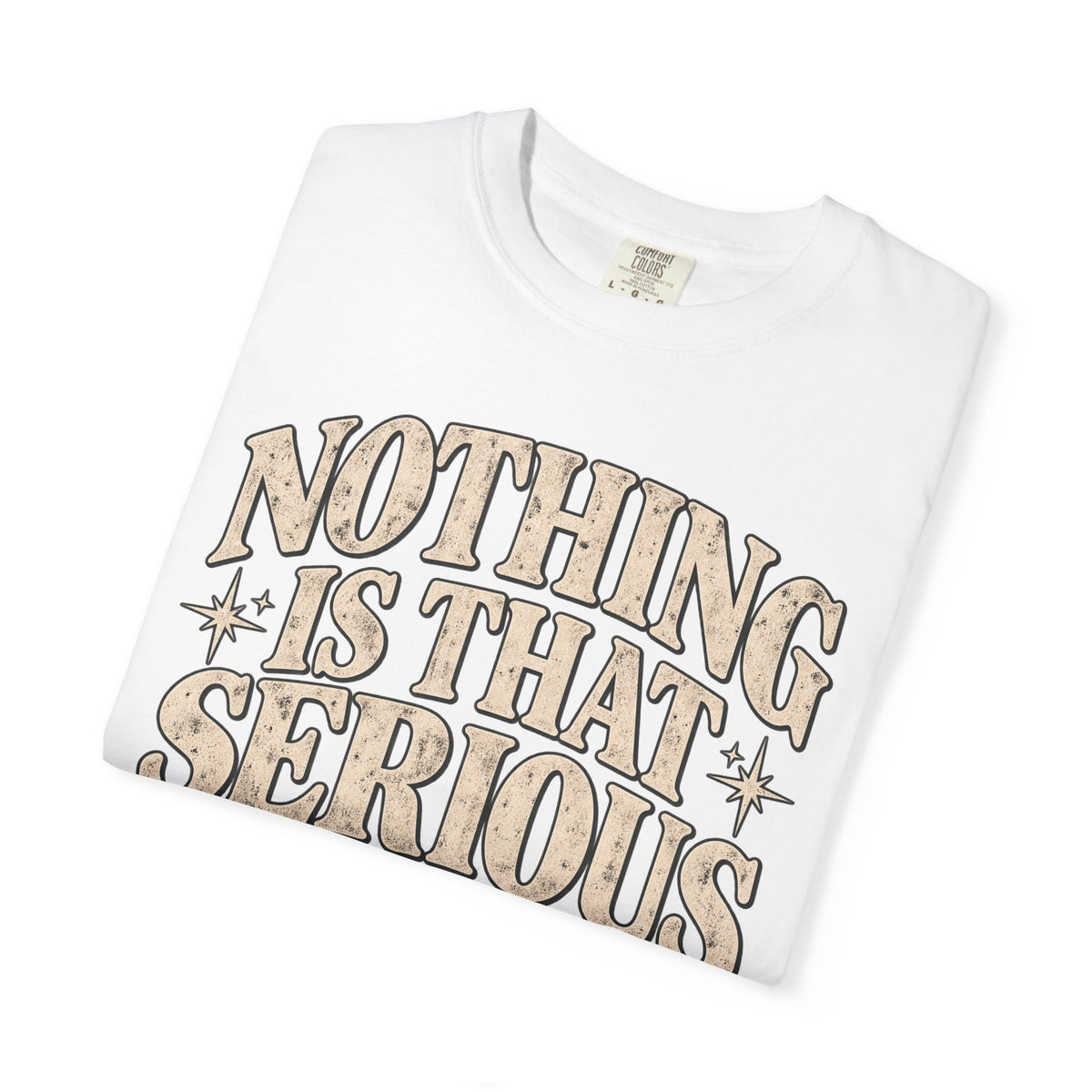 Nothing Is That Serious T-Shirt — Relaxed Vintage Graphic Tee