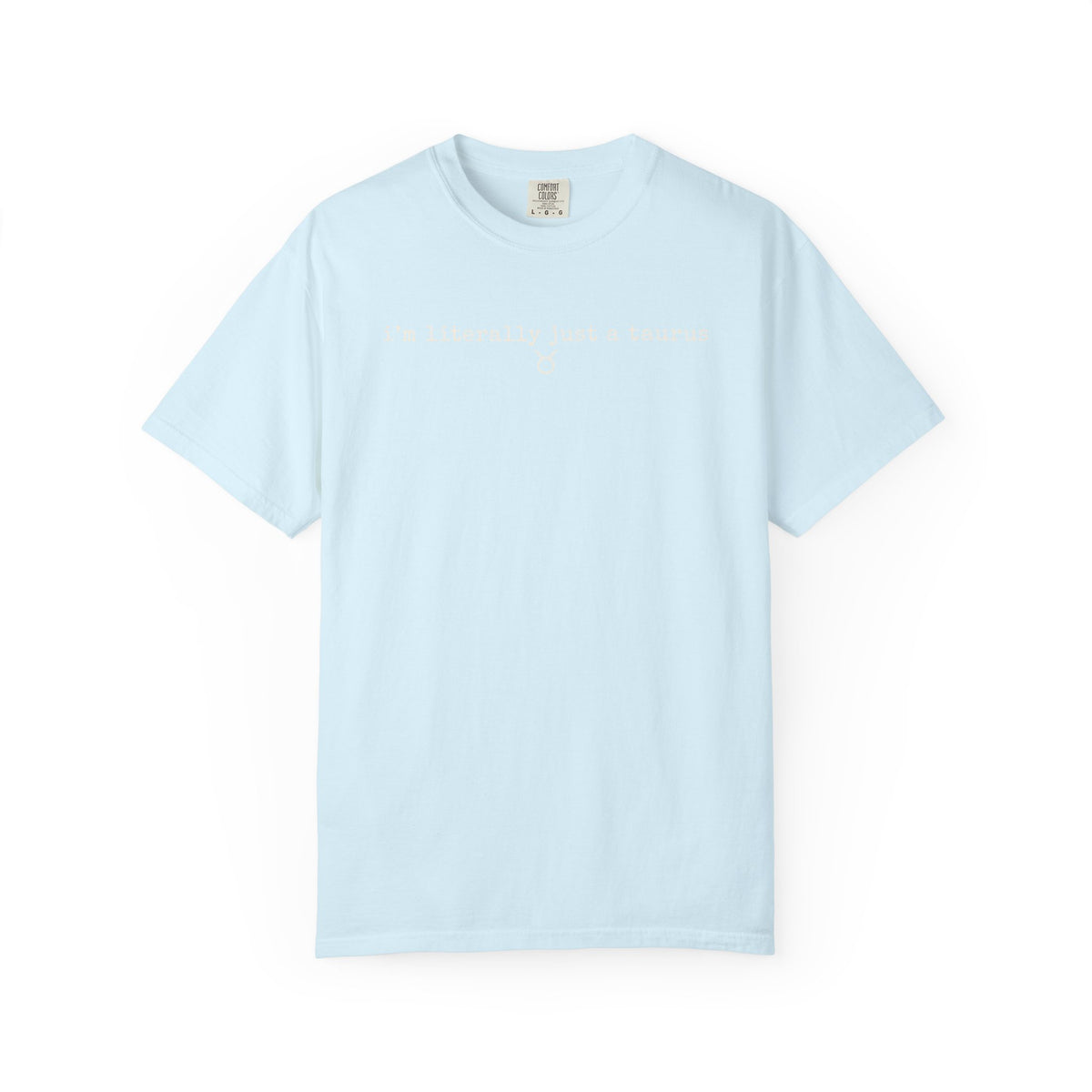 I'm Literally Just a Taurus Garment-Dyed T-Shirt — Neutral Cream Everyday Tee
