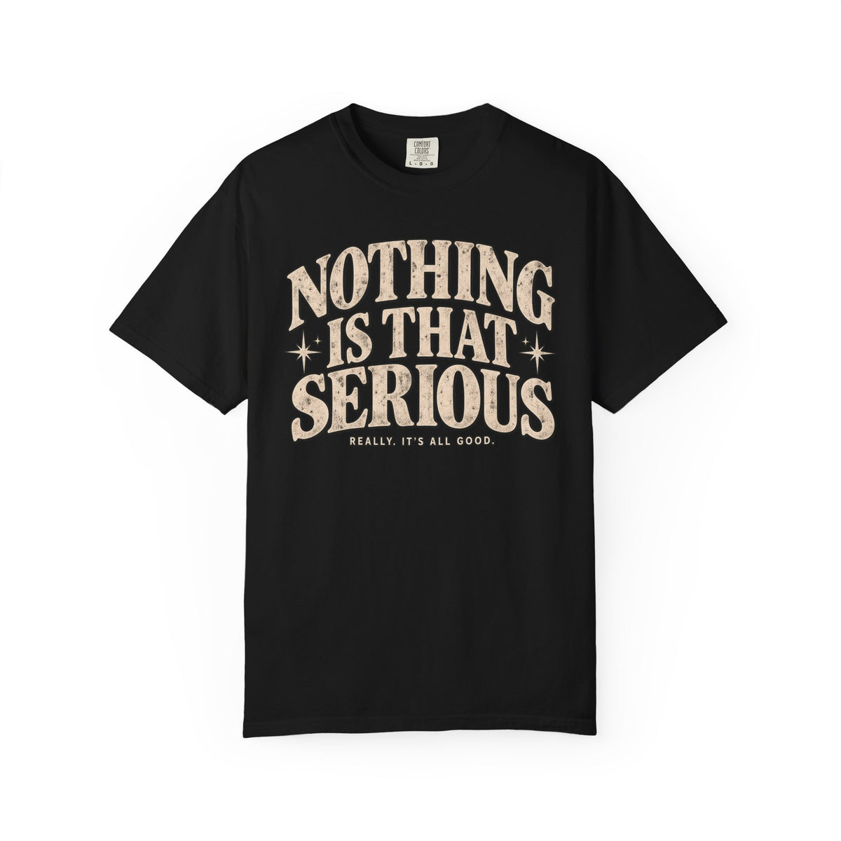 Nothing Is That Serious Tee — Vintage Garment-Dyed Graphic T-Shirt