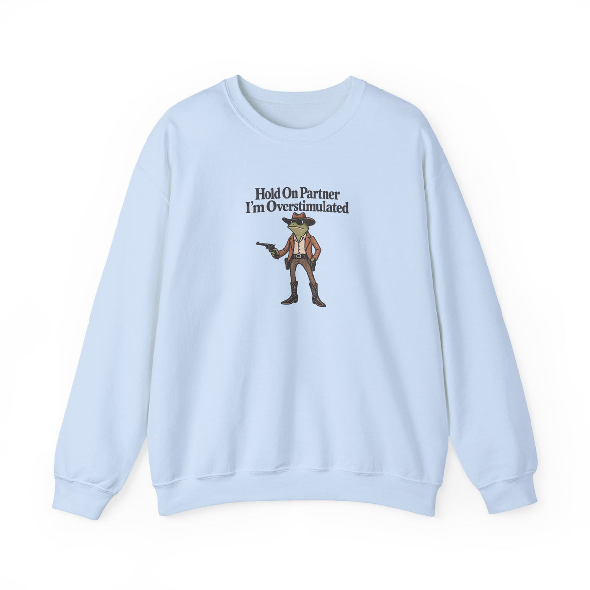 Hold On Partner I'm Overstimulated Crewneck — Funny Cowboy Sweatshirt