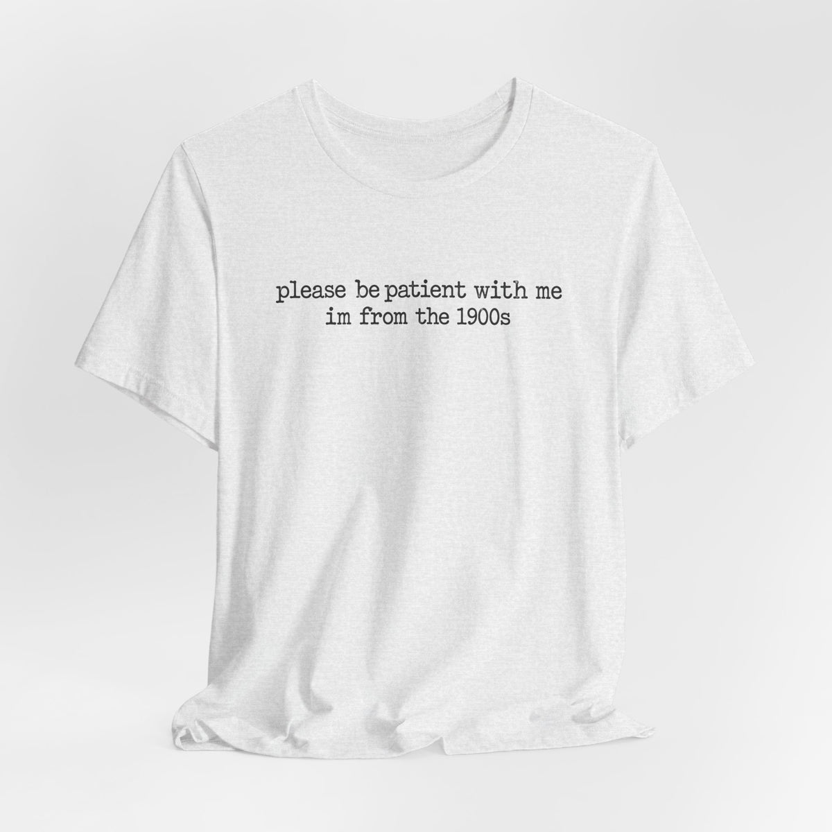 Vintage Vibe Tee — "please be patient with me im from the 1900s"
