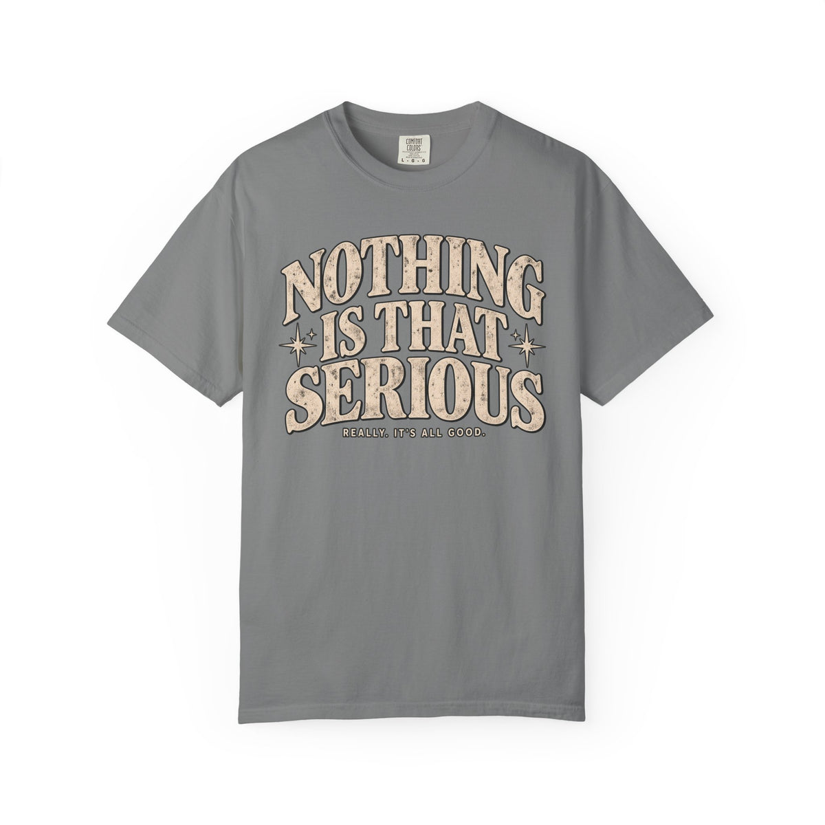Nothing Is That Serious Tee — Vintage Garment-Dyed Graphic T-Shirt