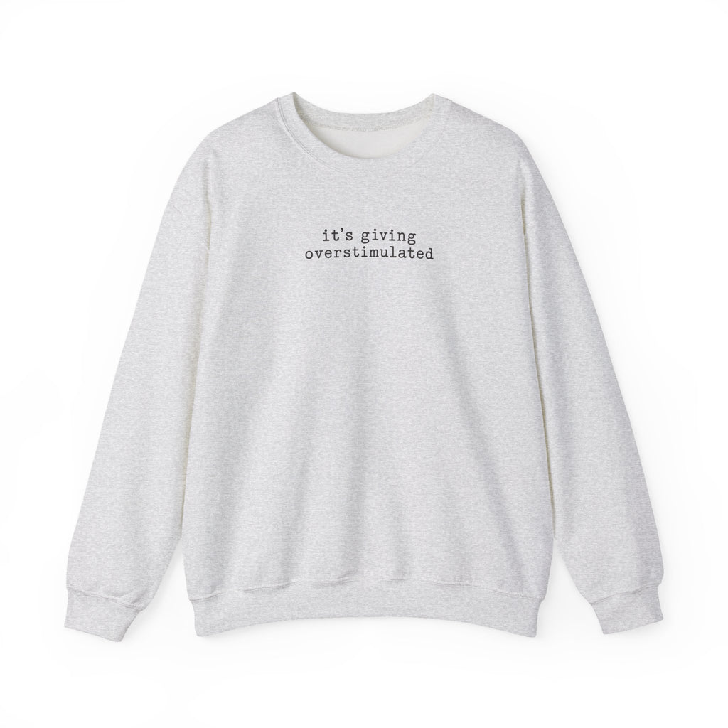 Crewneck Sweatshirt — "it's giving overstimulated" Minimal Text Casual Pullover