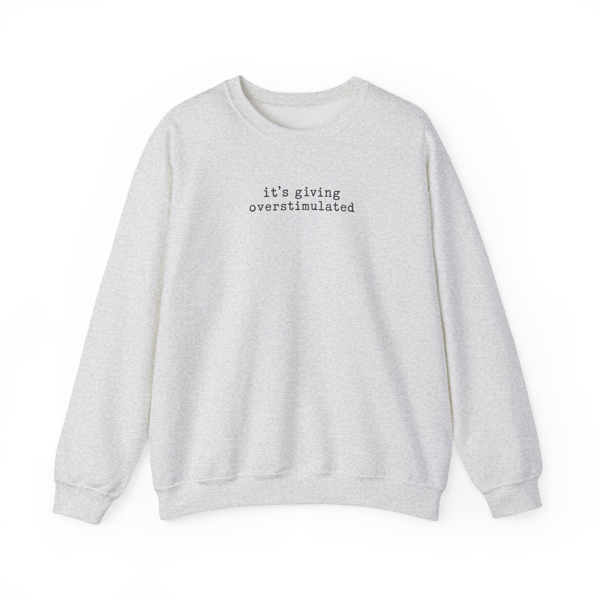 Crewneck Sweatshirt — "it's giving overstimulated" Minimal Text Casual Pullover