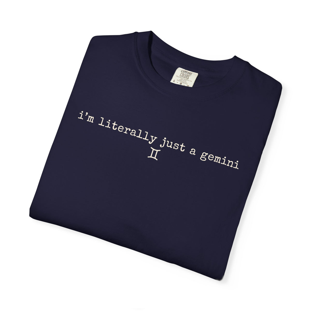 I'm Literally Just a Gemini Garment-Dyed T-Shirt — Minimal Natural Crewneck Tee