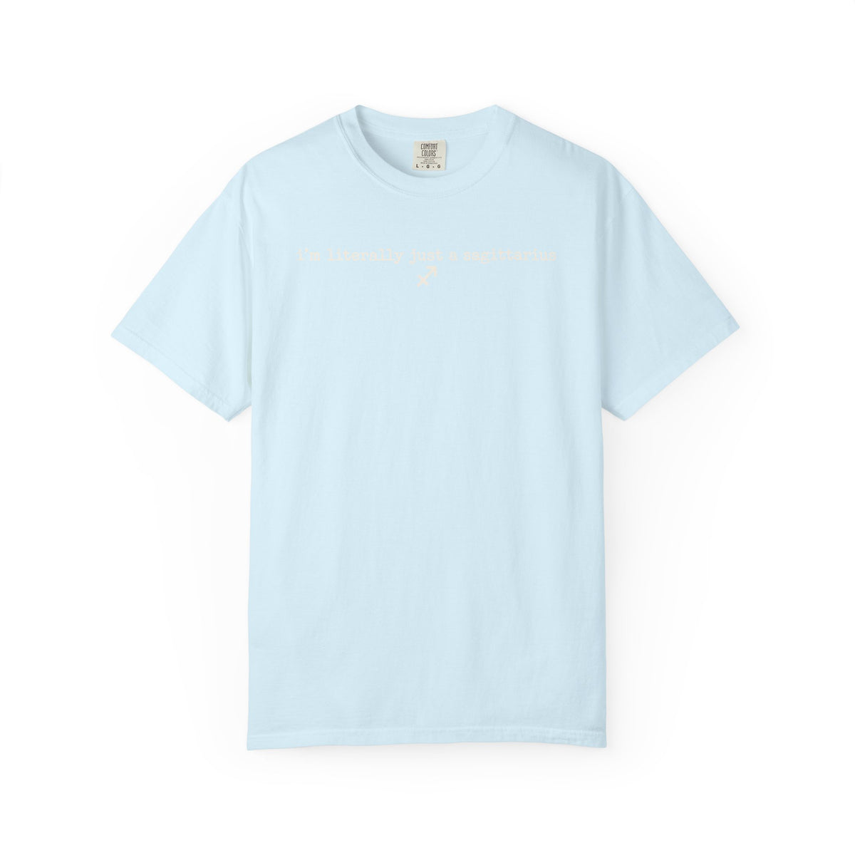 I'm Literally Just a Sagittarius Garment-Dyed T-Shirt