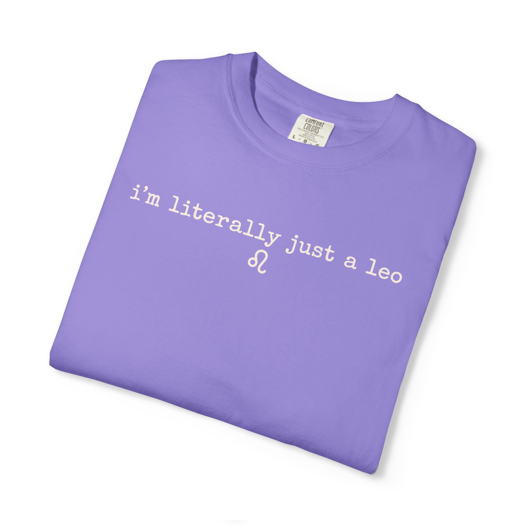I'm Literally Just a Leo Classic Neutral Garment-Dyed T‑Shirt