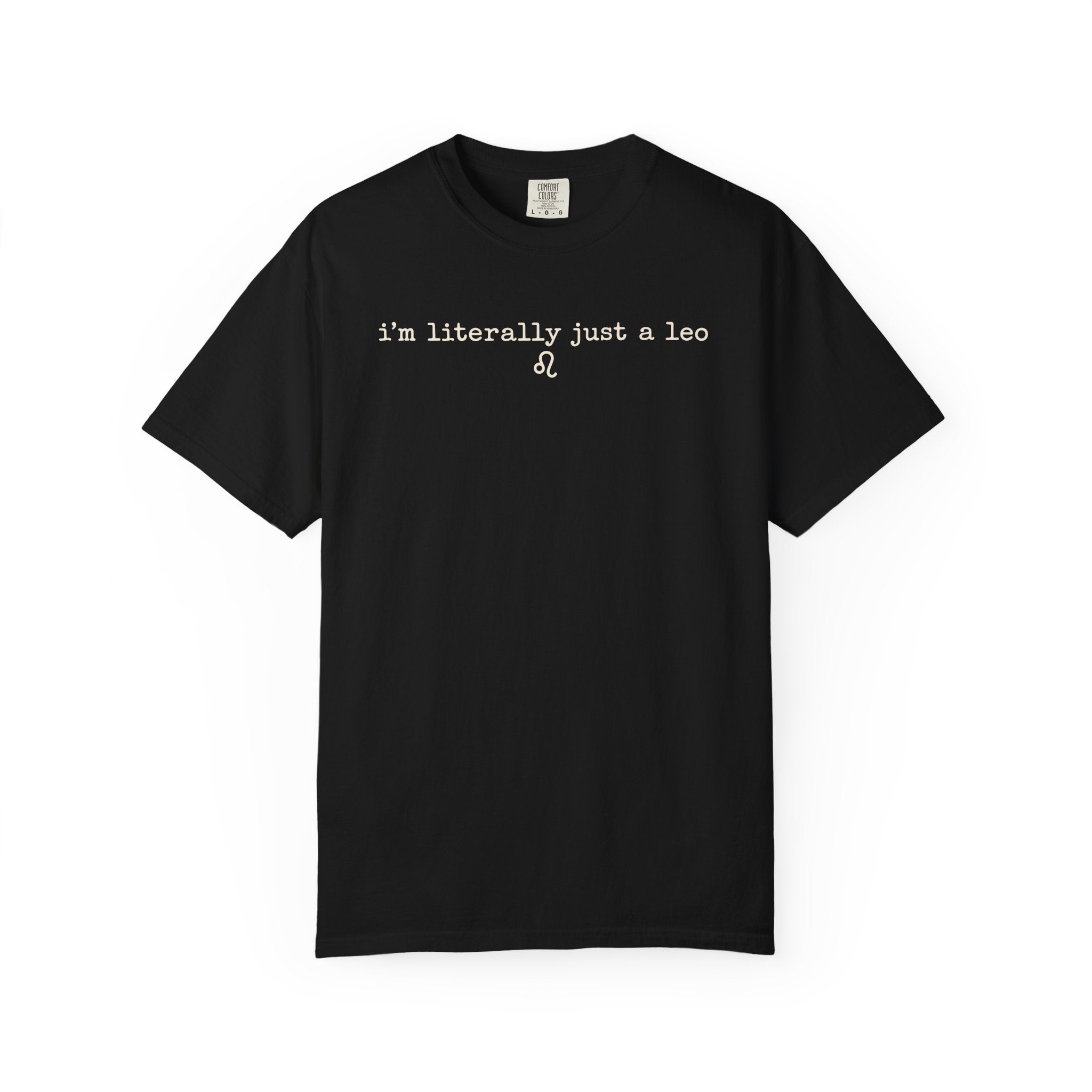 I'm Literally Just a Leo Classic Neutral Garment-Dyed T‑Shirt