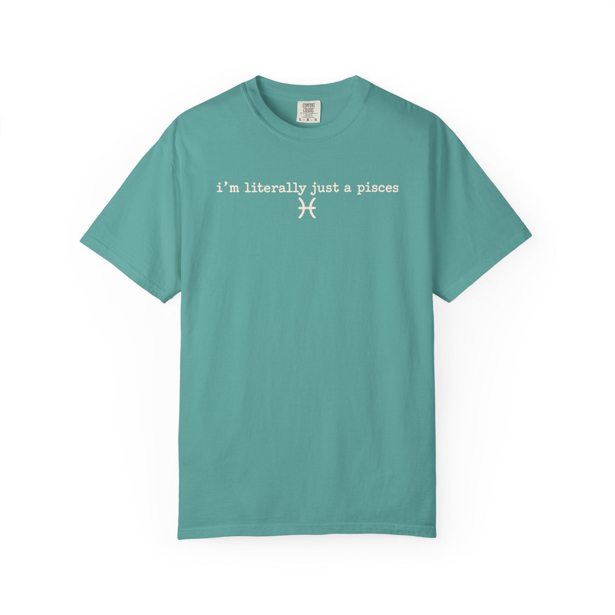 I'm Literally Just a Pisces Unisex Garment-Dyed T-Shirt