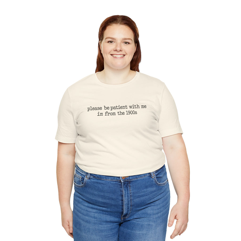 Vintage Vibe Tee — "please be patient with me im from the 1900s"