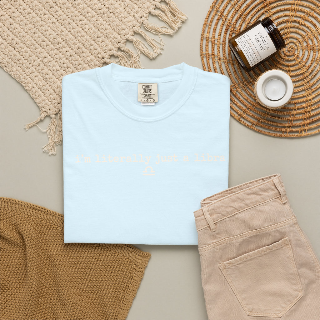 I'm Literally Just a Libra T-Shirt