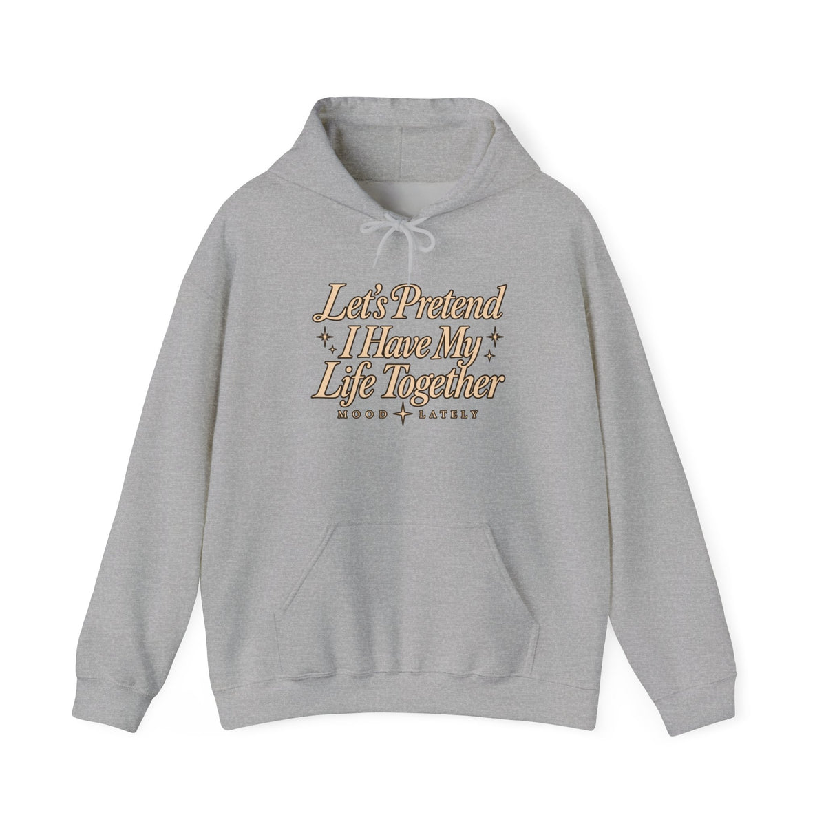 Let's Pretend I Have My Life Together Hoodie — Funny Graphic Pullover