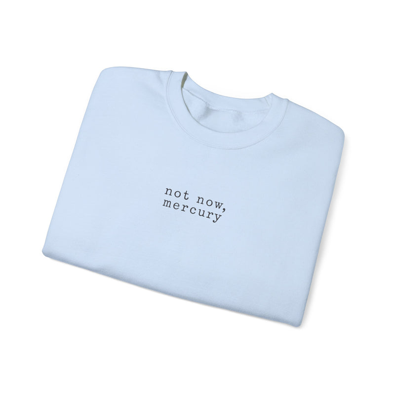 Not Now Mercury Crewneck — Mercury Retrograde Astrology Sweatshirt