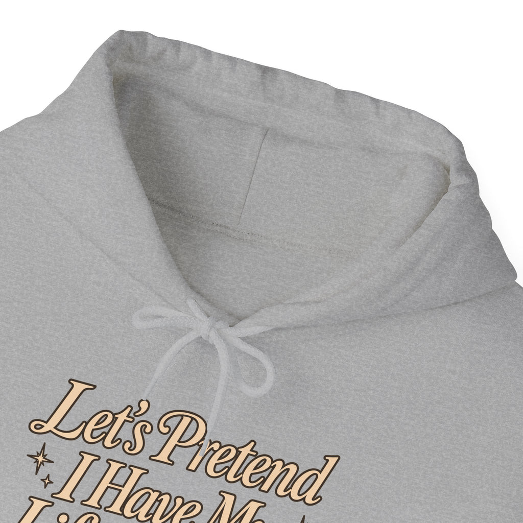 Let's Pretend I Have My Life Together Hoodie — Funny Graphic Pullover