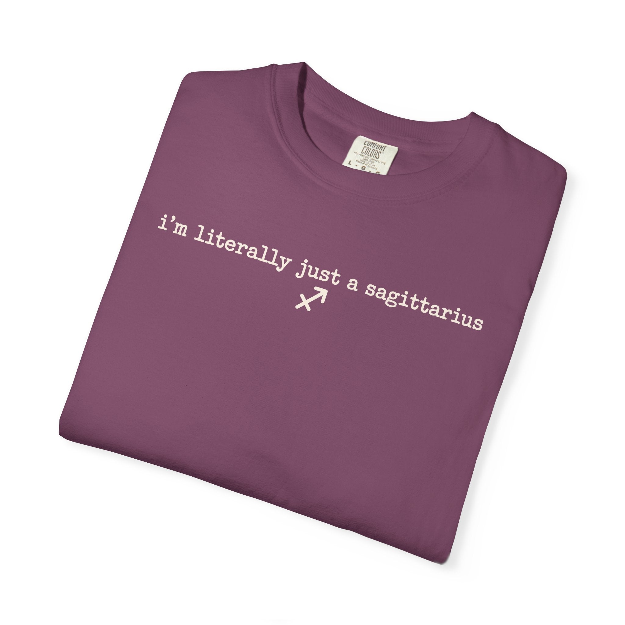I'm Literally Just a Sagittarius Garment-Dyed T-Shirt