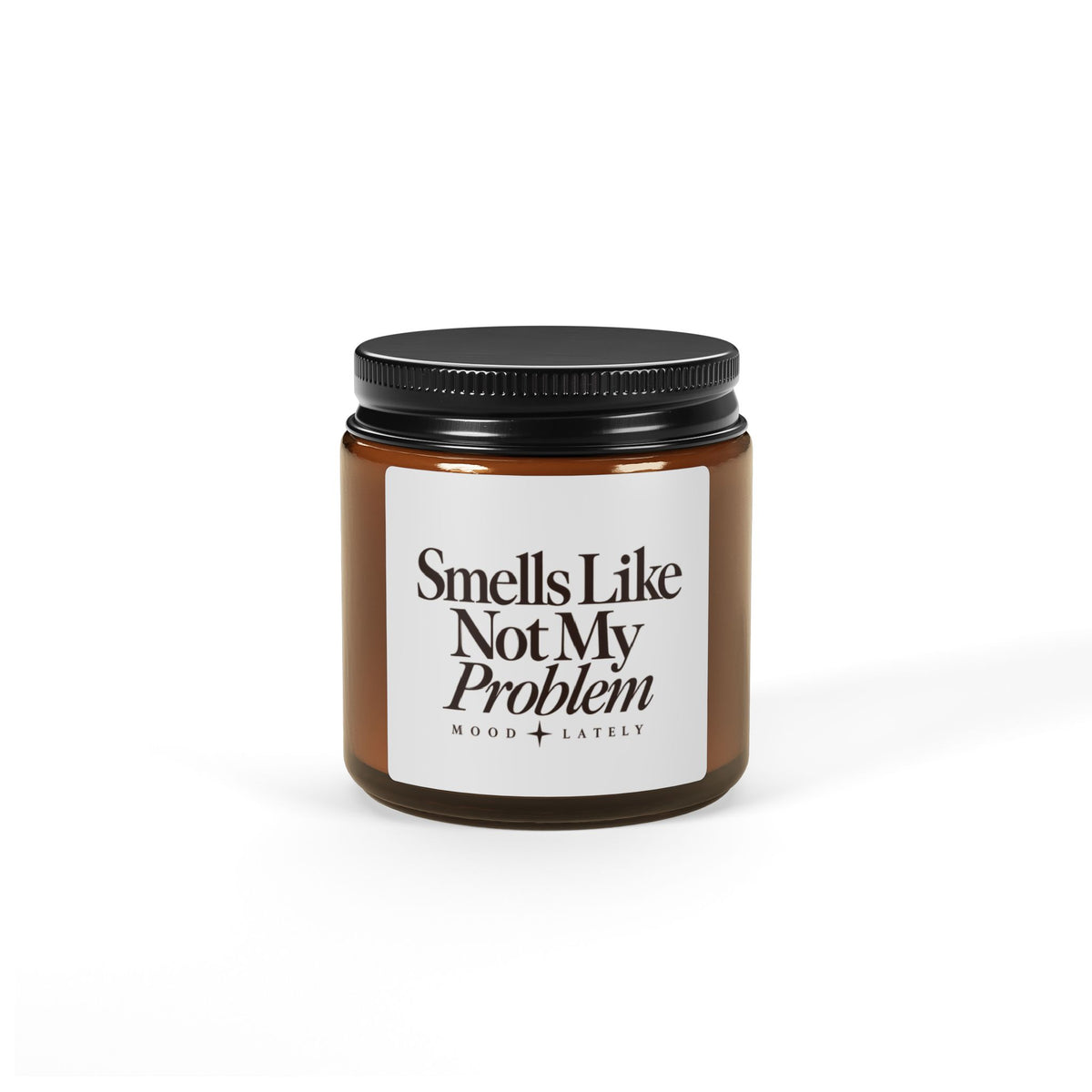 Smells Like Not My Problem — Funny Scented Soy Candle