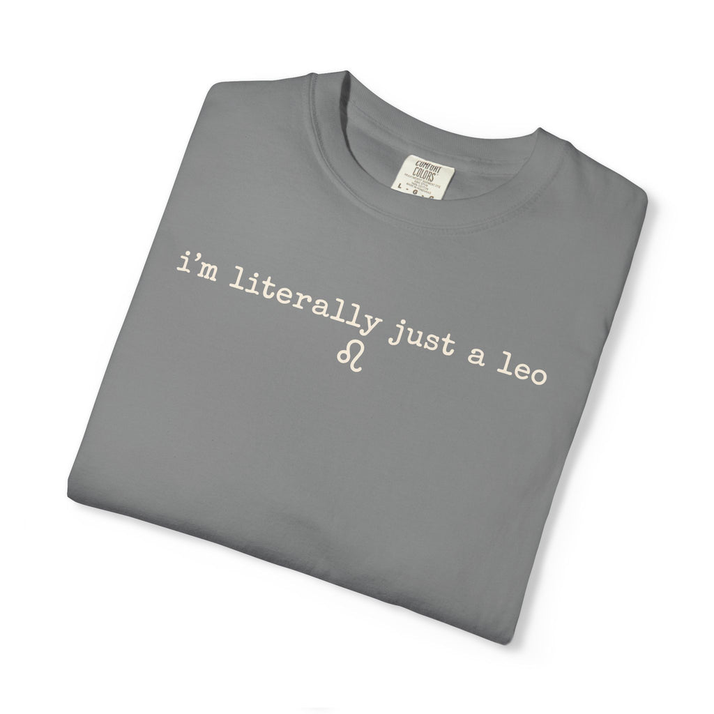 I'm Literally Just a Leo Classic Neutral Garment-Dyed T‑Shirt