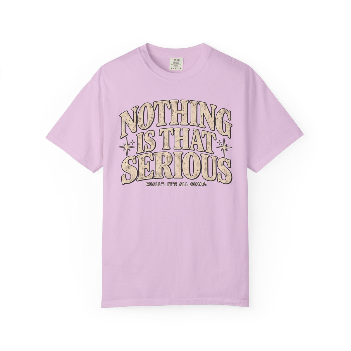 Nothing Is That Serious Tee — Vintage Garment-Dyed Graphic T-Shirt