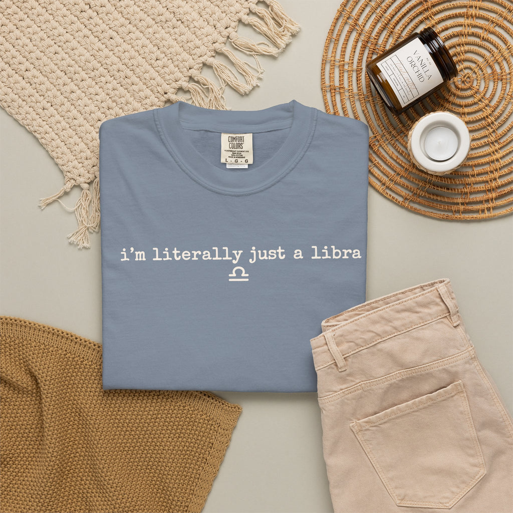 I'm Literally Just a Libra T-Shirt