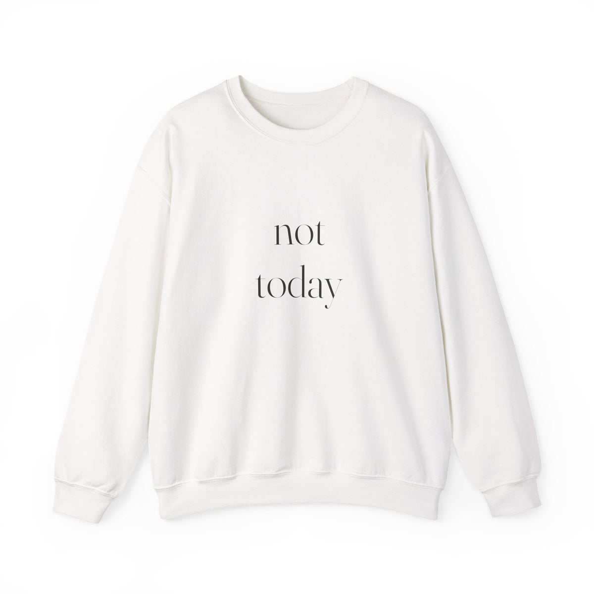 Not Today Sweatshirt
