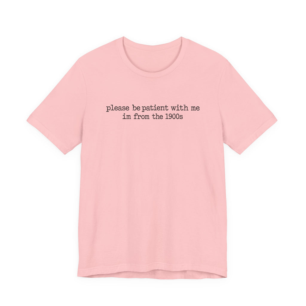 Vintage Vibe Tee — "please be patient with me im from the 1900s"