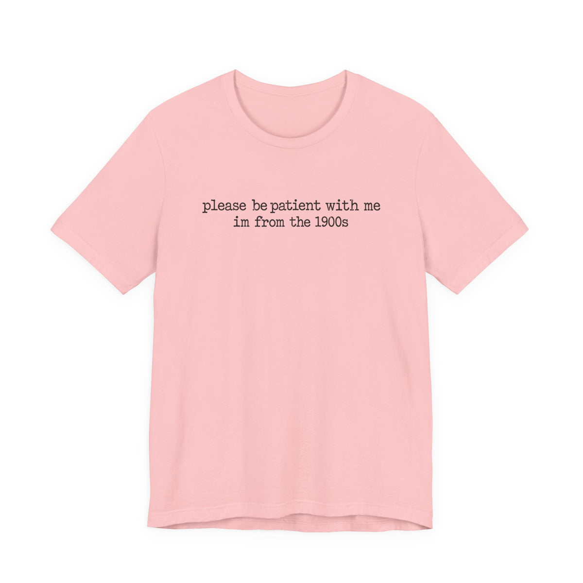 Vintage Vibe Tee — "please be patient with me im from the 1900s"