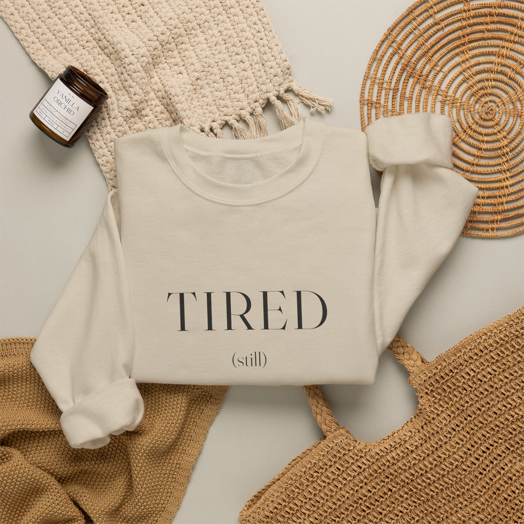 Tired Still Sweatshirt