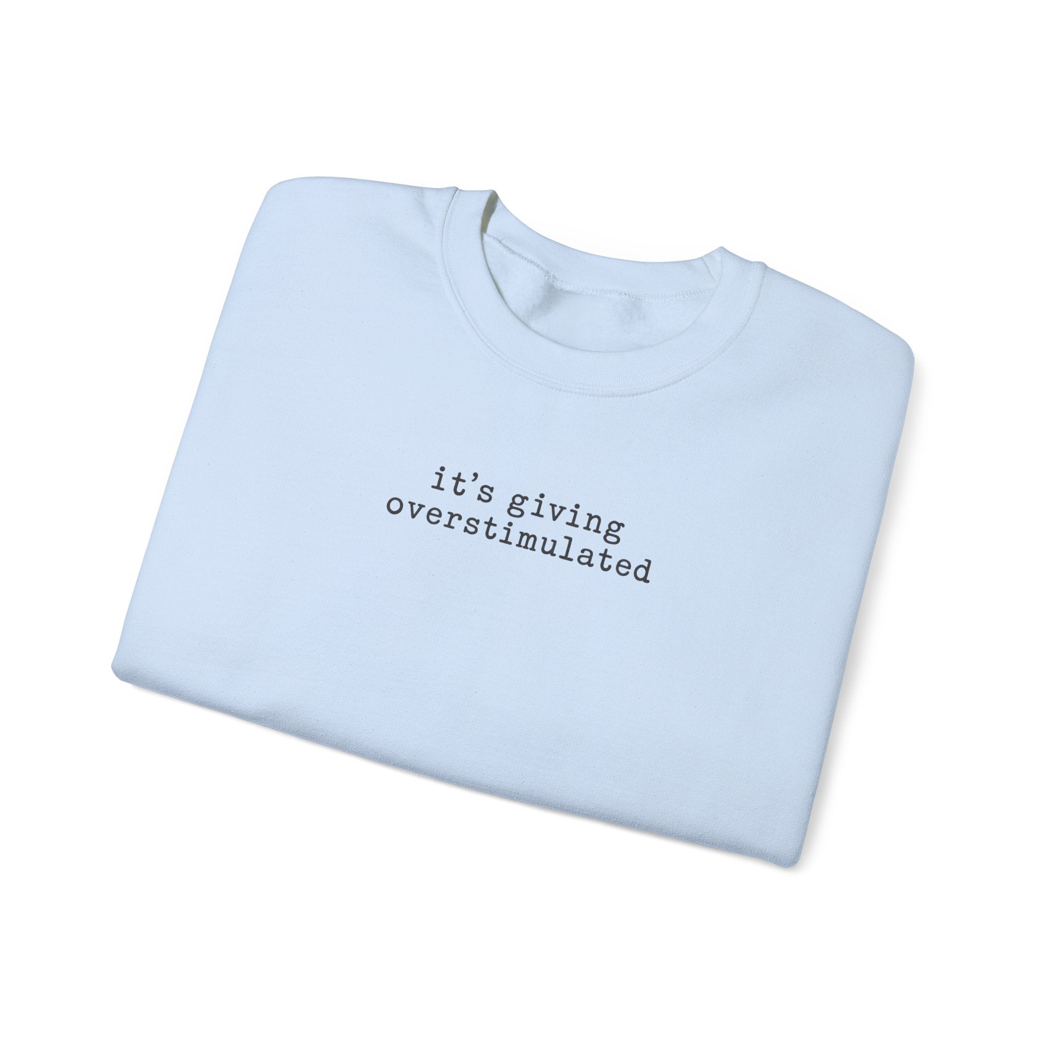 Crewneck Sweatshirt — "it's giving overstimulated" Minimal Text Casual Pullover