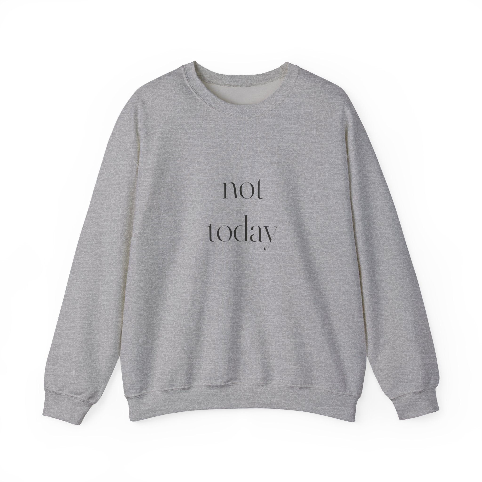 Not Today Sweatshirt