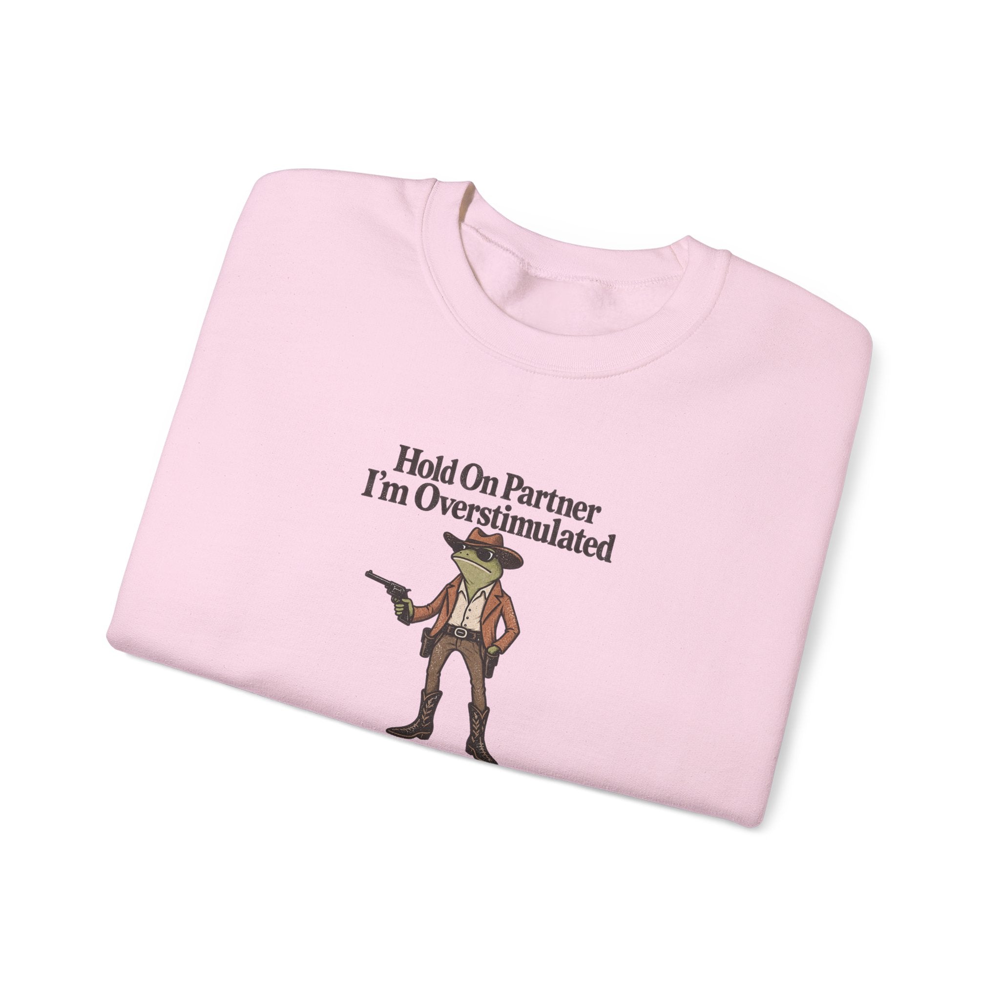 Crewneck Sweatshirt — "Hold On Partner I'm Overstimulated" Cowboy Graphic