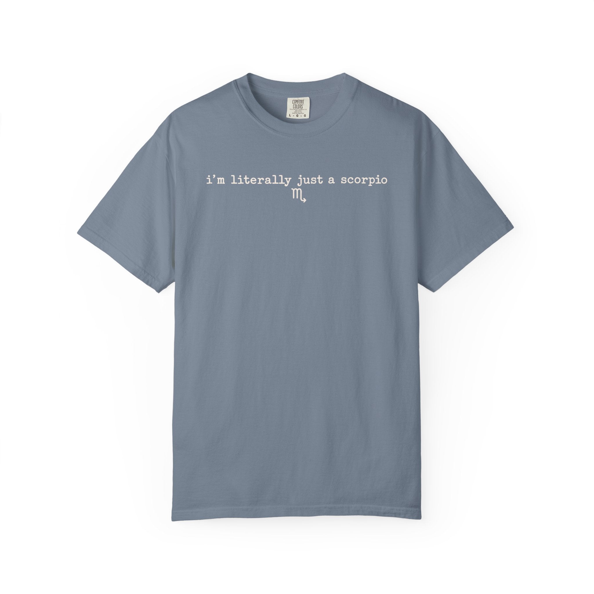 I'm Literally Just a Scorpio Garment-Dyed T-Shirt