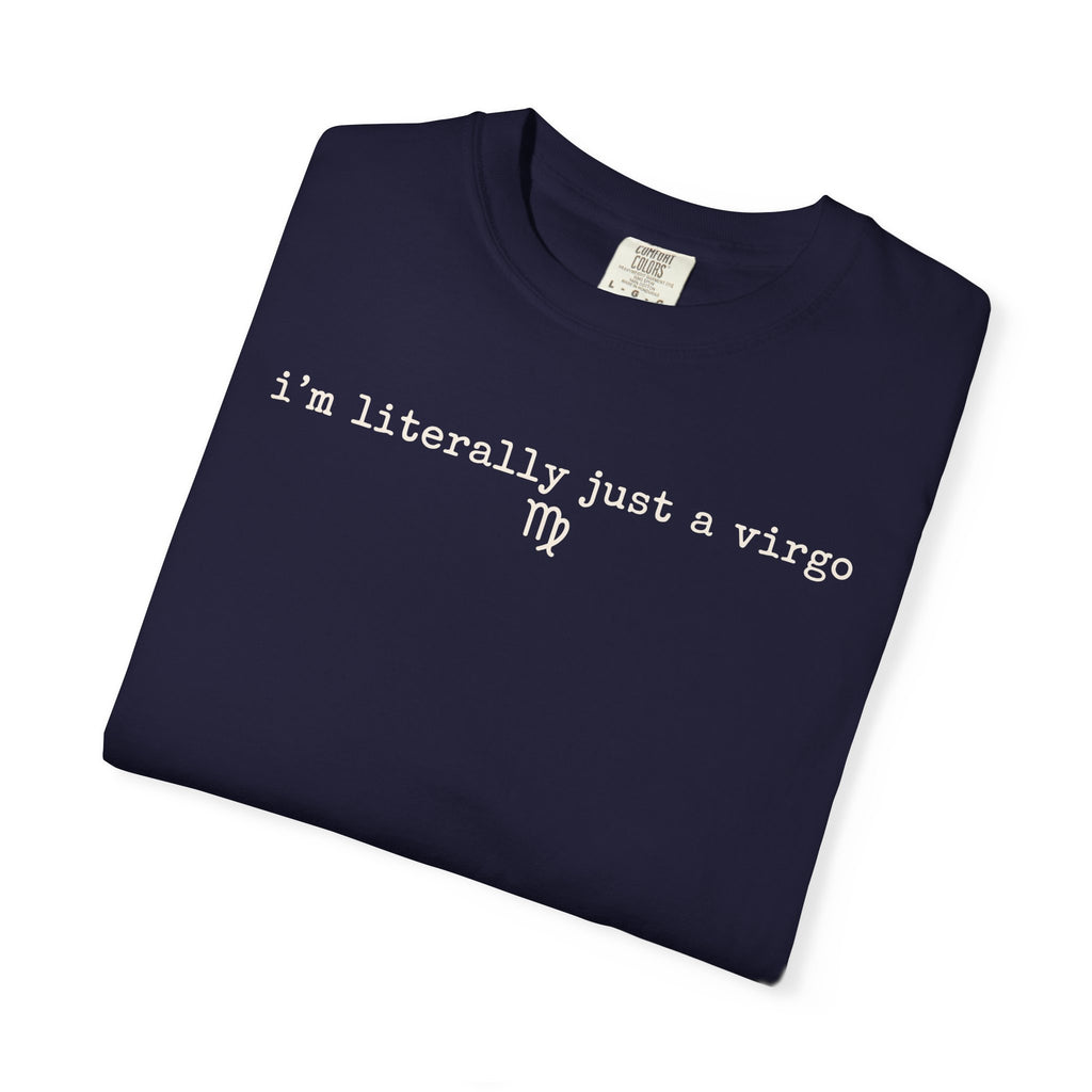I'm Literally Just a Virgo Garment-Dyed T-Shirt
