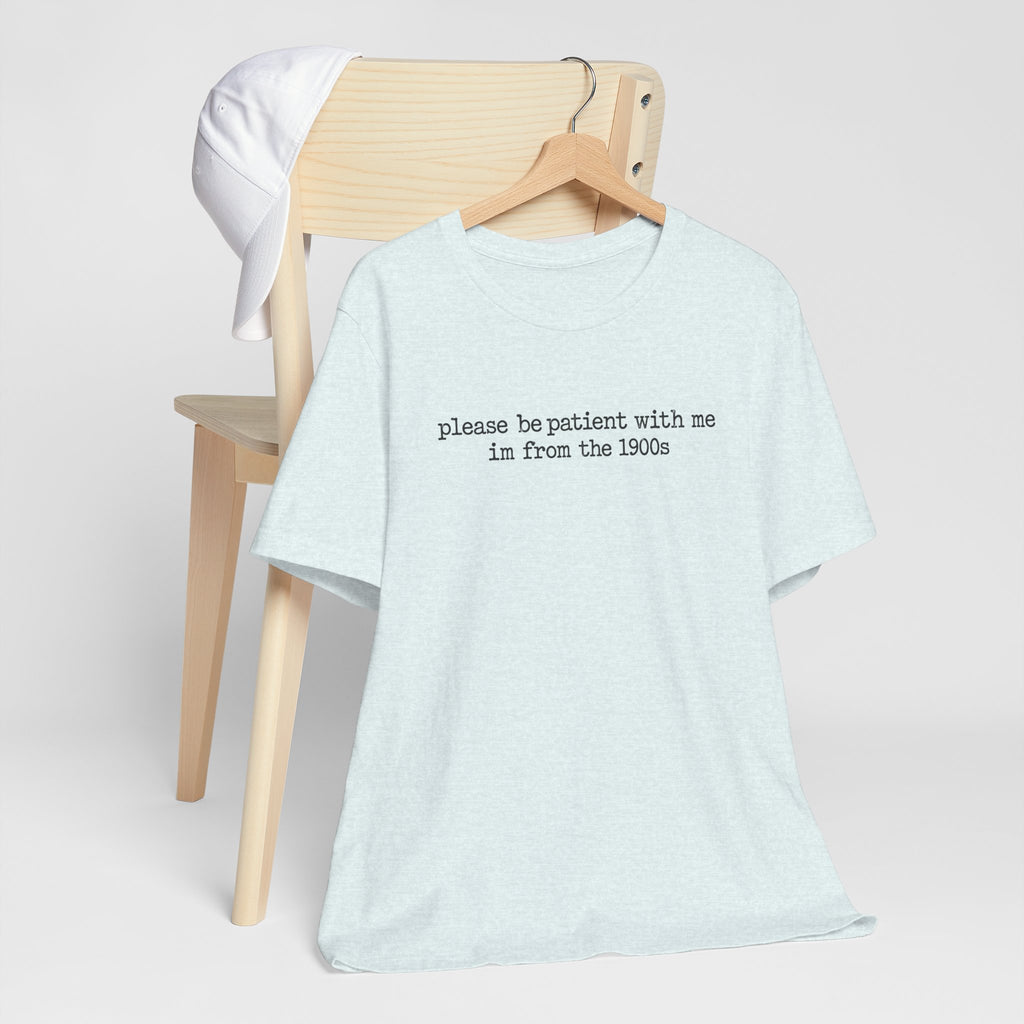 Vintage Vibe Tee — "please be patient with me im from the 1900s"