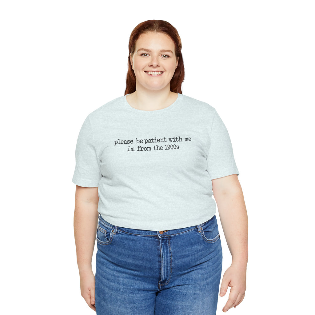 Vintage Vibe Tee — "please be patient with me im from the 1900s"